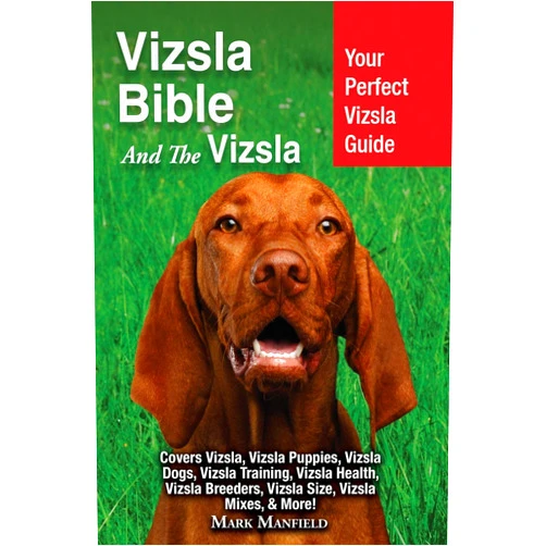 Mark Manfield Vizsla Bible And the Vizsla: Your Perfect Vizsla Guide Covers Vizsla, Vizsla Puppies, Vizsla Dogs, Vizsla Training, Vizsla Health, Vizsla Breeders, Vizsla Size, Vizsla Mixes, & More!