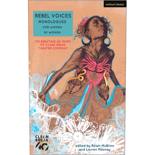 By Alice Birch (Author), Linda Brogan (Author), Deborah Bruce (Author), Katherine Chandler (Author), Sarah Daniels (Author), Suhayla El-Bushra (Author), Sonya Hale (Author), Katie Hims (Author), Theresa Ikoko (Author), Bryony Lavery (Author), Laura Lomas (Author), Sabrina Mahfouz (Author), Winsome Pinnock (Author), Danni Brown (Author), Annie Caulfield (Author), Lin Coghlan (Author), Raina Dunne (Author), Vivienne Franzmann (Author), Jacqueline Holborough (Author), Daisy King (Author), Lucy Kirkwood (Author), Rebecca Lenkiewicz (Author), Morgan Lloyd Malcolm (Author), Natasha Marshall (Author), Chloe Moss (Author), Chinoyerem Odimba (Author), Rena Owen (Author), Rebecca Prichard (Author), Ursula Rani Sarma (Author), Anna Reynolds (Author), Somalia Seaton (Author), Shelley Silas (Author), Sandrine Uwayo (Author), Naomi Wallace (Author), Roisin McBrinn (Editor), Lauren Mooney (Editor) & 32 more Format: Kindle Edition Rebel Voices: Monologues for Women by Women: Celebrating 40 Years of Clean Break Theatre Company (Audition Speeches)