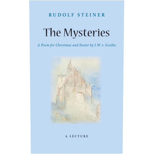 Rudolf Steiner,Marianne H. Luedeking The Mysteries: A Poem for Christmas and Easter by W. J. v. Goethe (CW 98)