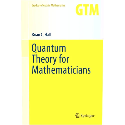 Brian C. Hall Quantum Theory for Mathematicians (Graduate Texts in Mathematics, 267)
