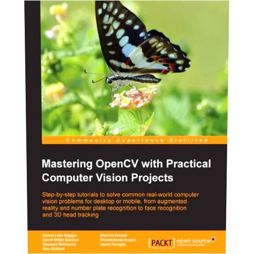 Daniel Lélis Baggio,Shervin Emami,David MillÃ¡n EscrivÃ¡,Khvedchenia Ievgen,Naureen Mahmood,Jason Saragih,Roy Shilkrot Mastering OpenCV with Practical Computer Vision Projects