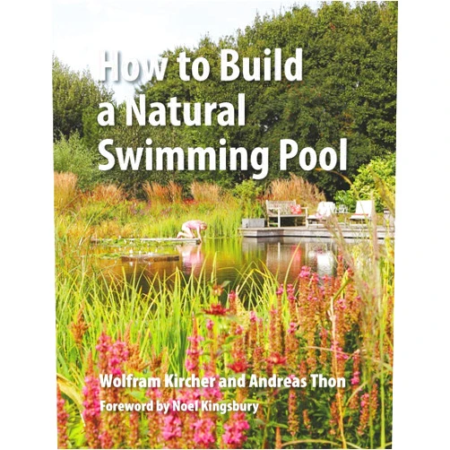 Wolfram Kircher,Andreas Thon,Noel Kingsbury How to Build a Natural Swimming Pool