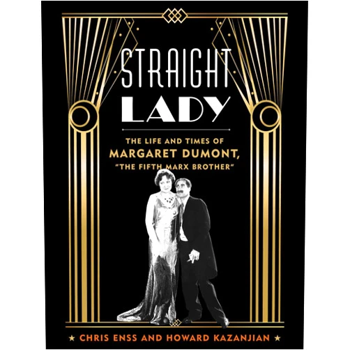 Chris Enss,Howard Kazanjian Straight Lady: The Life and Times of Margaret Dumont, 