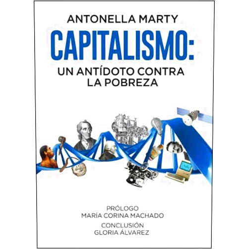 Spanish Edition by Marty Antonella (Author), Gloria Álvarez (Epilogue), Maria Corina Machado (Contributor) & 0 more CAPITALISMO: UN ANTÍDOTO CONTRA LA POBREZA