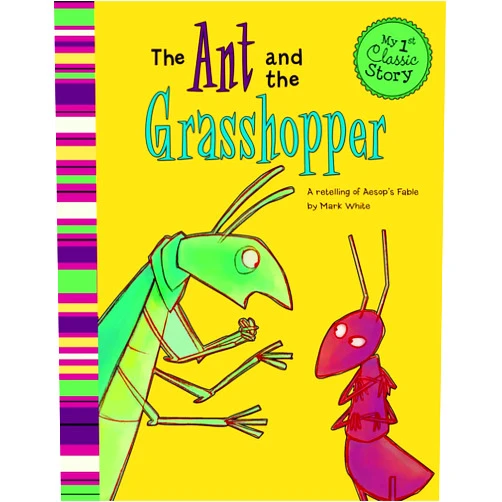 Mark White,Sara Rojo The Ant and the Grasshopper: A Retelling of Aesop's Fable (My First Classic Story)