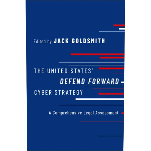 By Jack Goldsmith (Author) The United States' Defend Forward Cyber Strategy: A Comprehensive Legal Assessment
