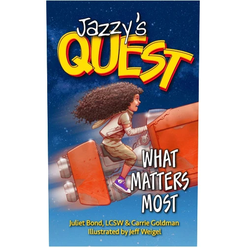 Juliet C. Bond LCSW,Carrie Goldman,Jeff Weigel Jazzy's Quest: What Matters Most