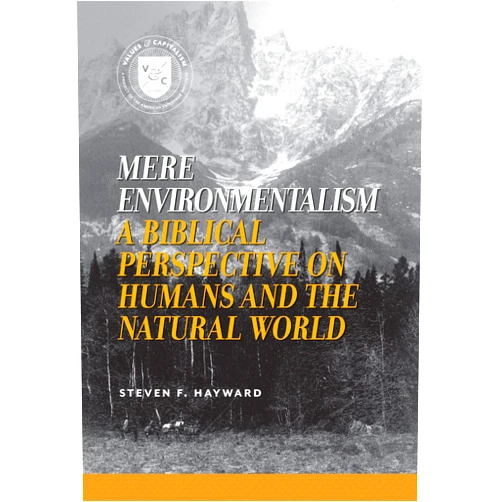 By Dr. Steven F. Hayward (Author) Mere Environmentalism: A Biblical Perspective on Humans and the Natural World (Values and Capitalism)