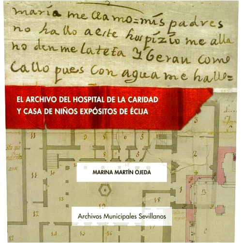 Marina Martín Ojeda,Carmen Barriga Guillén El archivo del Hospital de la Caridad y Casa de niños expósitos de Écija
