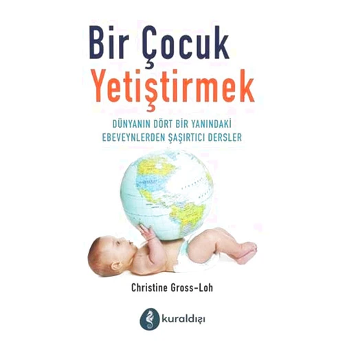 Turkish Edition by Christine Gross-Loh (Author) Bir Çocuk Yetistirmek: Dünyanin Dört Bir Yanindaki Ebeveynlerden Sasirtici Dersler