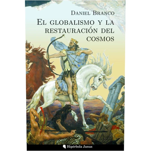 Spanish Edition by Daniel Branco (Author), Ángel Fernández Fernández (Translator), Miguel Ángel Sánchez López (Contributor) & 0 more El globalismo y la restauración del cosmos (Spanish Edition)