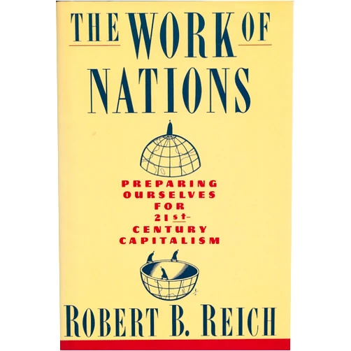 By Robert B. Reich (Author) The Work Of Nations: Preparing Ourselves for 21st-Century Capitalism