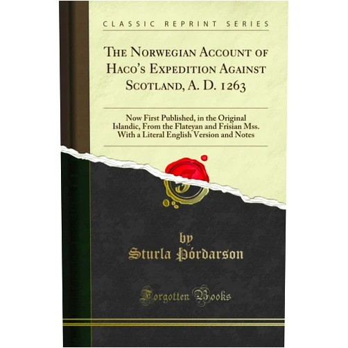 Sturla Þórðarson The Norwegian Account of Haco's Expedition Against Scotland, A. D. 1263: Now First Published, in the Original Islandic, From the Flateyan and Frisian ... English Version and Notes (Classic Reprint)