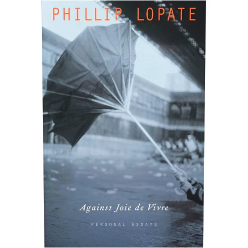 By Phillip Lopate (Author, Introduction) Against Joie de Vivre: Personal Essays
