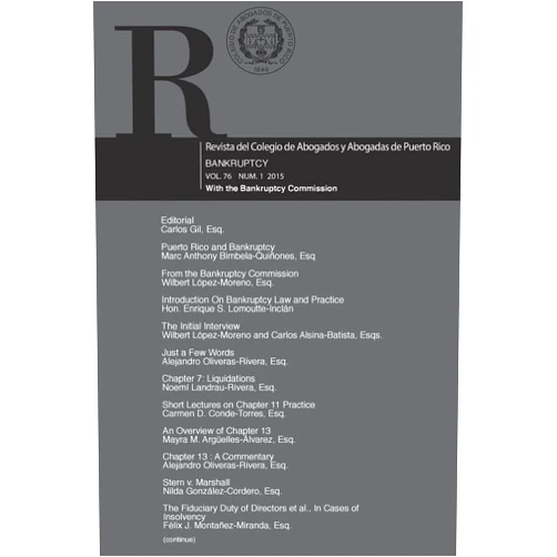 Dr. Carlos Gil,Carmen D. Conde-Torres Esq.,Mayra M. Arguelles-Alvarez Esq.,Rosamar Garcia-Fontan Esq.,Juliel Perez-Mendez Esq.,Miriam D. Salwen-Acosta Esq.,Pedro R. Medina-Hernandez Esq.,Osmarie Navarro-Martinez Esq.,Rosario Vidal-Arbona Esq.,Migda Liz Rodriguez-Collazo Esq. Revista del Colegio de Abogados y Abogadas de Puerto Rico Vol. 76 1: Bankruptcy