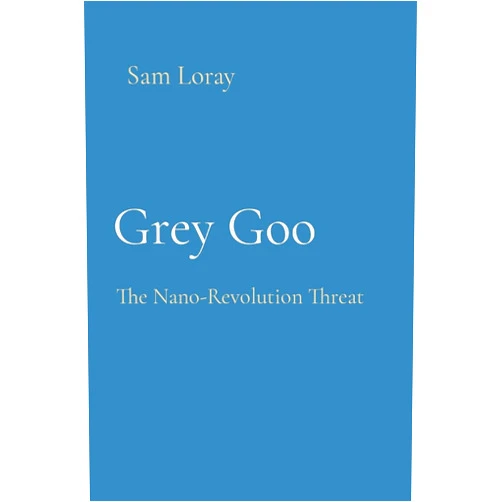 Sam Loray Grey Goo: The Nano-Revolution Threat
