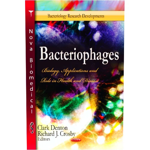 Clark Denton,Richard J. Crosby Bacteriophages: Biology, Applications and Role in Health and Disease (Bacteriology Research Developments: Microbiology Research Advances)