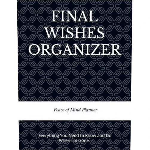 Peace of Mind and Heart Planners FINAL WISHES ORGANIZER: Everything You Need to Know & Do When I'm Gone (Final Wishes, Funeral Details, Estate Planner, Assets Overview, Last Words...)