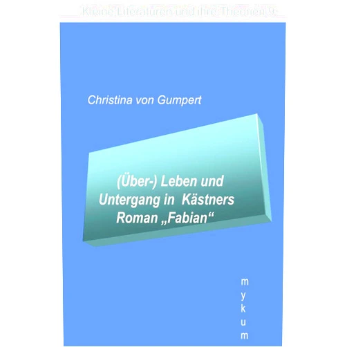 German Edition by Christina von Gumpert (Author) (Über-)Leben und Untergang in Kästners Roman 