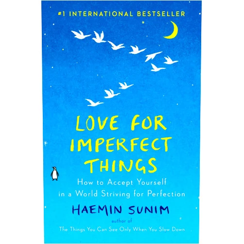By Haemin Sunim (Author, Translator), Lisk Feng (Illustrator), Deborah Smith (Translator) & 0 more Love for Imperfect Things: How to Accept Yourself in a World Striving for Perfection