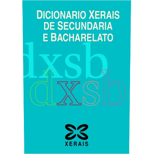 Héctor Cajaraville,Henrique González Martínez,Cristina Felpeto García,Rocío Moar Quintela,Cristina Nogueiras Ezquerra,Mª do Carme Parada Maroño,Sonia Santos Ferreirós,Xema Sanxurxo Rodríguez,Lorena Seijo Pereiro,Xosé Cid Cabido Dicionario Xerais de Secundaria e Bacharelato