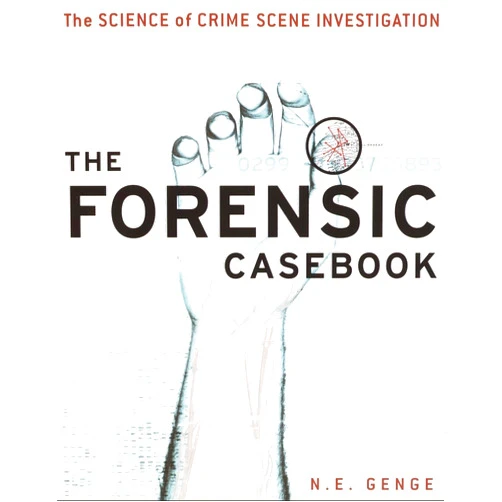 Ngaire E. Genge The Forensic Casebook: The Science of Crime Scene Investigation