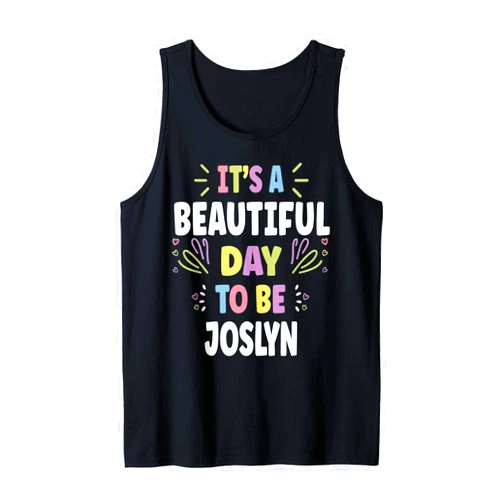 Sarcastic Birthday JOSLYNN Name Gift Text Joke JOSLYNN Personalized Name Beautiful Day JOSLYNN Tank Top