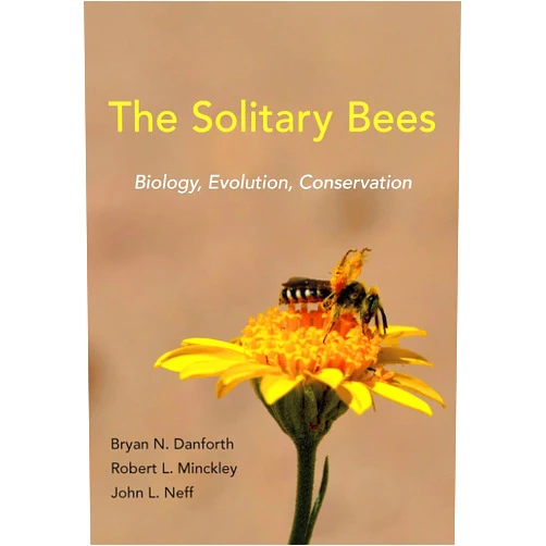 Bryan N. Danforth,Robert L. Minckley,John L. Neff The Solitary Bees: Biology, Evolution, Conservation