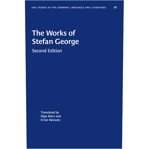 Ernst Morwitz,Olga Marx The Works of Stefan George (University of North Carolina Studies in Germanic Languages and Literature, 78)