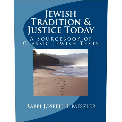 Rabbi Joseph B. Meszler Jewish Tradition & Justice Today: A Sourcebook of Classic Jewish Texts