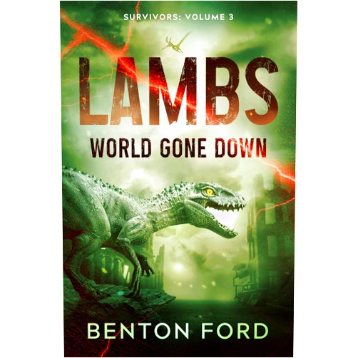 Benton Ford Lambs: World Gone Down (Survivors: Volume 3): A thrilling story of survival in the middle of a dinosaur apocalypse