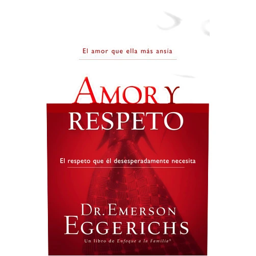 Spanish Edition by Emerson Eggerichs (Author) Amor y respeto (Enfoque a la Familia) (Spanish Edition)