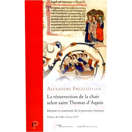 FREZZATO ALEXANDRE,EMERY GILLES LA RESURRECTION DE LA CHAIR SELON SAINT THOMAS D'AQUIN - IDENTITE ET CONTINUITE DE LA PERSONNE HUMAI