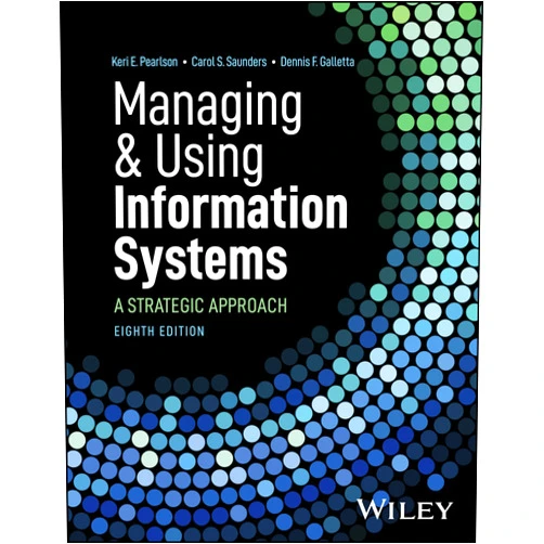 By Keri E. Pearlson (Author), Carol S. Saunders (Author), Dennis F. Galletta (Author) & 0 more Managing and Using Information Systems: A Strategic Approach