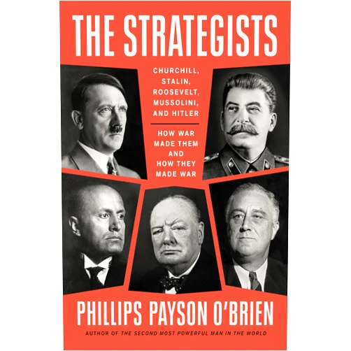 Phillips Payson O'Brien The Strategists: Churchill, Stalin, Roosevelt, Mussolini, and Hitler--How War Made Them and How They Made War
