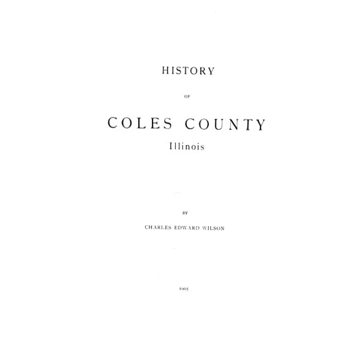 By Charles Edward Wilson (Author) History of Coles County, Illinois
