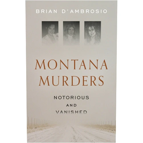 Brian D'Ambrosio Montana Murders: Notorious and Vanished