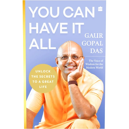Gaur Gopal Das You Can Have It All: Unlock the Secrets to a Great Life