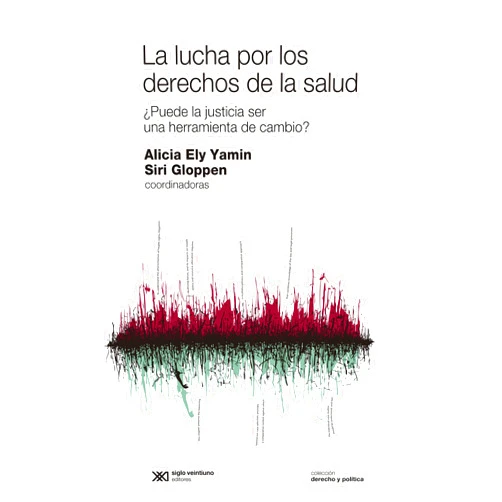 Spanish Edition by Siri Gloppen Alicia Yamin (Author), Siglo XXI Editores (Editor), Eugenia Lardies. (Illustrator) & 0 more La lucha por los derechos de la salud (Spanish Edition)