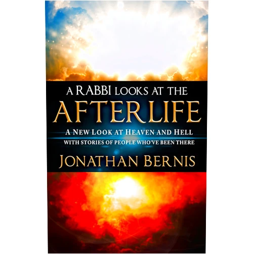 By Jonathan Bernis (Author) A Rabbi Looks at the Afterlife: A New Look at Heaven and Hell with Stories of People Who've Been There (An NDE Collection)
