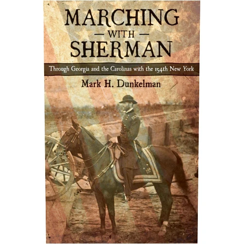 By Mark H. Dunkelman (Author) Format: Kindle Edition Marching with Sherman: Through Georgia and the Carolinas with the 154th New York (Conflicting Worlds: New Dimensions of the American Civil War)