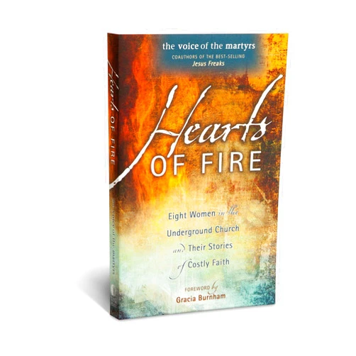 Voice of the Martyr Hearts Of Fire: Eight Women In The Underground Church And Their Stories Of Costly Faith
