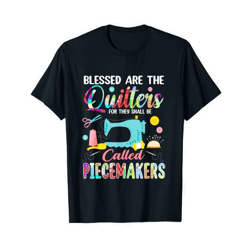 Funny Quilters Gifts Funny Quilting Blessed Are The Quilters Piecemakers Sewing T-Shirt