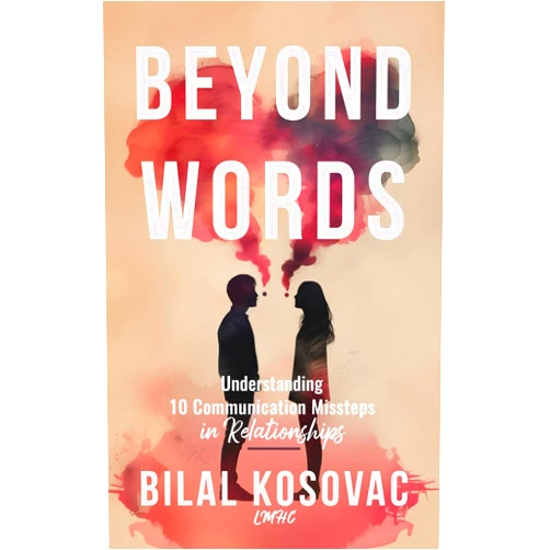 Bilal Kosovac Beyond Words: Understanding 10 Communication Missteps in Relationships