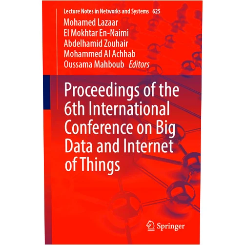 Mohamed Lazaar,El Mokhtar En-Naimi,Abdelhamid Zouhair,Mohammed Al Achhab,Oussama Mahboub Proceedings of the 6th International Conference on Big Data and Internet of Things (Lecture Notes in Networks and Systems, 625)