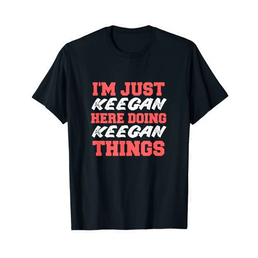 Keegan First Name Funny Design Stuff I'm Just Keegan Doing Keegan Things Funny First Name T-Shirt