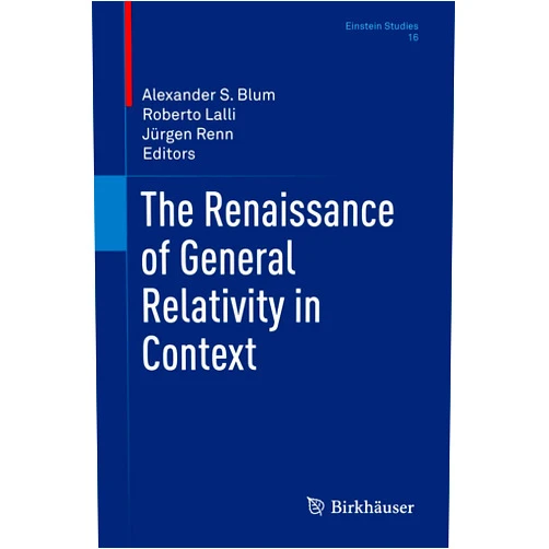 By Alexander S. Blum (Editor), Roberto Lalli (Editor), Jürgen Renn (Editor) & 0 more The Renaissance of General Relativity in Context (Einstein Studies, 16)