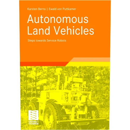 Karsten Berns,Ewald von Puttkamer Autonomous Land Vehicles: Steps towards Service Robots