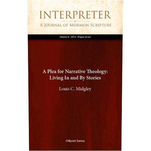 By Louis C. Midgley (Author) Format: Kindle Edition A Plea for Narrative Theology: Living In and By Stories (Interpreter: A Journal of Mormon Scripture Book 8)