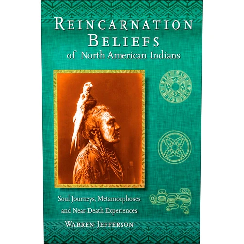 By Warren Jefferson (Author) Reincarnation Beliefs of North American Indians: Soul Journey, Metamorphosis, and Near Death Experience